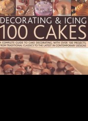 Decorating Icing 100 Cakes A Complete Guide To Cake Decorating With Over 100 Projects From Traditional Classics To The Latest In Contemporary Designs