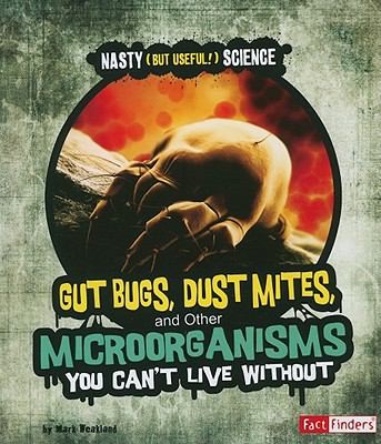 Gut Bugs Dust Mites and Other Microorganisms You Cant Live Without
            
                Fact Finders Nasty But Useful Science Paperback