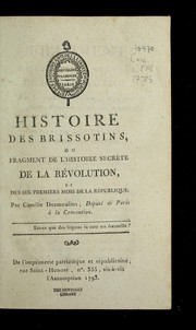 Histoire des Brissotins, ou, Fragment de l'histoire secre  te de la re volution, et des six premiers mois de la Re publique