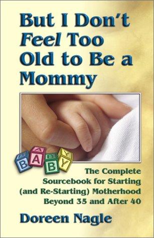 But I Don't Feel Too Old to Be a Mommy!