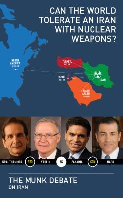 Can The World Tolerate An Iran With Nuclear Weapons Krauthammer And Yadlin Vs Zakaria And Nasr The Munk Debate On Iran