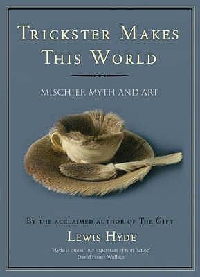Trickster Makes This World Mischief Myth And Art