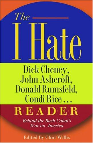 The I hate Dick Cheney, John Ashcroft, Donald Rumsfeld, Condi Rice -- reader