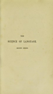 Lectures on the Science of language delivered at the Royal Institution of Great Britain in February, March, April & May, 1863