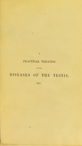 A practical treatise on the diseases of the testis, and of the spermatic cord and scrotum