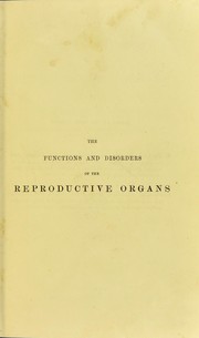 The functions and disorders of the reproductive organs in childhood, youth, adult age, and advanced life : considered in their physiological, social, and moral relations