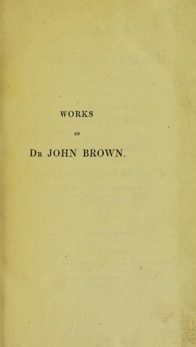 The works of Dr. John Brown. To which is prefixed a biographical account of the author
