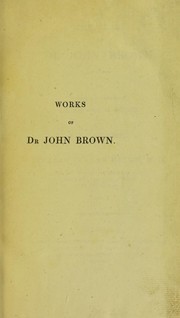 The works of Dr. John Brown. To which is prefixed a biographical account of the author