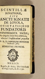 Scintillae ignatianae, sive sancti Ignatii de Loyola, Societatis Jesu fundatoris apophtegmata [sic] sacra