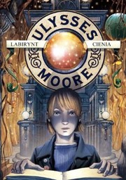 Labirynt cienia (Ulysses Moore #9)