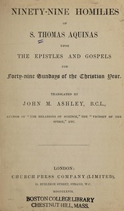 Ninety-nine homilies of S. Thomas Aquinas upon the epistles and gospels for forty-nine Sundays of the Christian year
