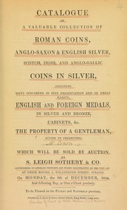 Catalogue of a valuable collection of Roman Coins, Anglo-Saxon & English silver, Scotch, Irish, and Anglo-Gallic coins in silver ... English and foreign medals, in silver and bronze, cabinets, &c., the property of a gentleman giving up collecting, [W. Coxon] ...