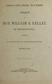 Contraction the road to bankruptcy--not to resumption.  Speech of Hon. William D. Kelley ... in the House of representatives.  January 18, 1868