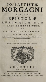 Jo. Baptistae Morgagni P.P.P.P. Epistolae anatomicae duae novas observationes, et animadversiones complectentes. Quibus anatome augetur, anatomicorum inventorum historia evolvitur, utraque ab erroribus vindicatur