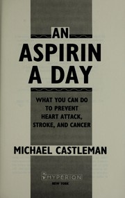 An aspirin a day : what you can do to prevent heart attack, stroke, and cancer