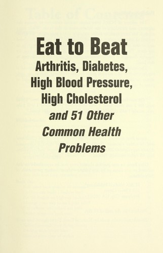 Eat to beat arthritis, diabetes, high blood pressure, high cholestrol and 51 other common health problems