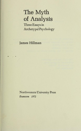 The myth of analysis; three essays in archetypal psychology