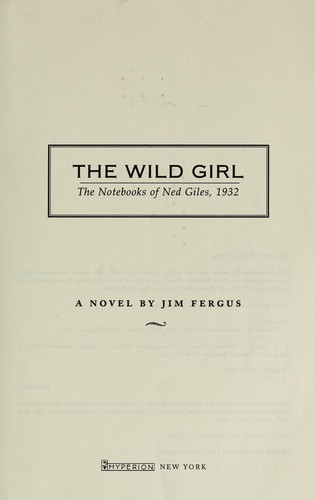 The wild girl : the notebooks of Ned Giles, 1932 : a novel