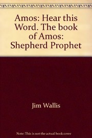 Amos: Hear this Word. The book of Amos: Shepherd Prophet