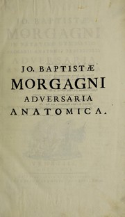 Jo. Baptistae Morgagni in Patavino ... Adversaria anatomica omnia archetypis aereis tabulis cominianis ab auctore ipso communicatis, & universali accuratissimo indice ornata