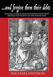 ...and Forgive Them Their Debts: Lending, Foreclosure and Redemption from Bronze Age Finance to the Jubilee Year (Tyranny of Debt)
