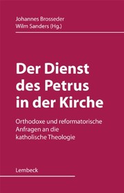 Der Dienst des Petrus in der Kirche: orthodoxe und reformatorische Anfragen an die katholische Theologie