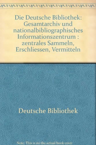 Die Deutsche Bibliothek: Gesamtarchiv und nationalbibliographisches Informationszentrum (German Edition)