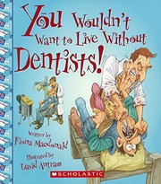 You Wouldn't Want To Live Without Dentists!