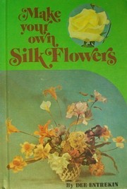 Make your own silk flowers