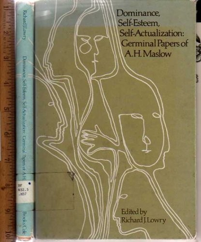 Dominance, self-esteem, self-actualization: germinal papers of A. H. Maslow