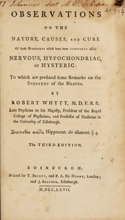 Observations on the nature, causes, and cure, of those disorders, which have been commonly called nervous, hypochondriac, or hysteric. To which are prefixed, some remarks on the sympathy of the nerves