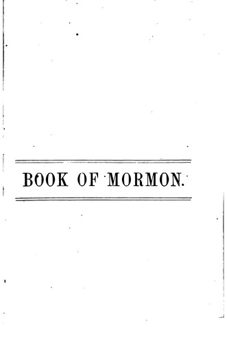 The Book of Mormon: An Account Written by the Hand of Mormon, Upon Plates Taken from the Plates ...