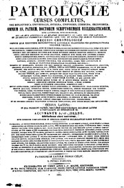 Patrologiae cursus completus, omnium SS. Patrum, Doctorum Scriptorumque Ecclesiasticorum, sive ...