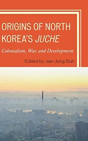 Origins of North Korea's Juche: Colonialism, War, and Development