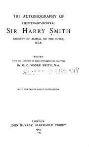 The Autobiography of Lieutenant-General Sir Harry Smith, Baronet of Aliwal on the Sutlej, G. C. B.