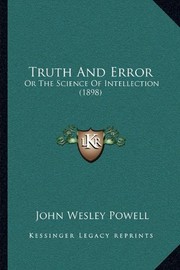 Truth And Error: Or The Science Of Intellection (1898)