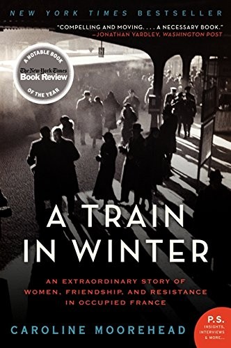 A Train in Winter: An Extraordinary Story of Women, Friendship, and Resistance in Occupied France (The Resistance Quartet)