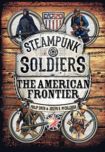 Steampunk Soldiers: The American Frontier (Open Book)