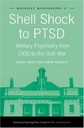 Shell Shock to PTSD  Military Psychiatry from 1900 to the Gulf War (Maudsley Monographs)