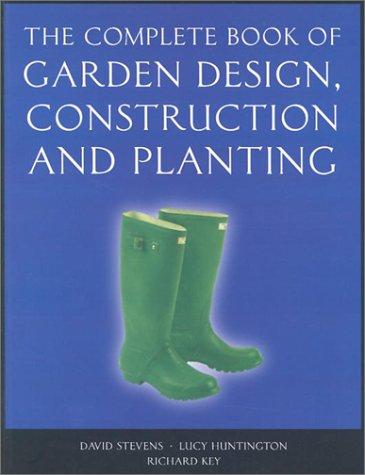 The complete book of garden design, construction, and planting