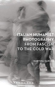 Italian Humanist Photography from Fascism to the Cold War