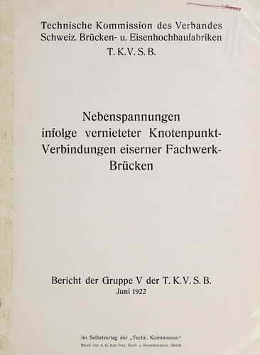 Nebenspannungen infolge vernieteter Knotenpunkt-Verbindungen eiserner Fachwerk-Brücken, bericht der Gruppe V der T.K.V.S.B, Juni 1922