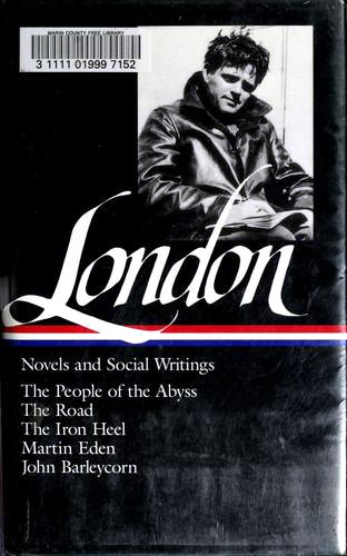 Novels and Social Writings (Iron Heel / John Barleycorn / Martin Eden / People of the Abyss / Road)