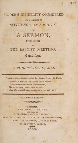 Modern infidelity considered with respect to its influence on society: in a sermon preached at the Baptist Meeting