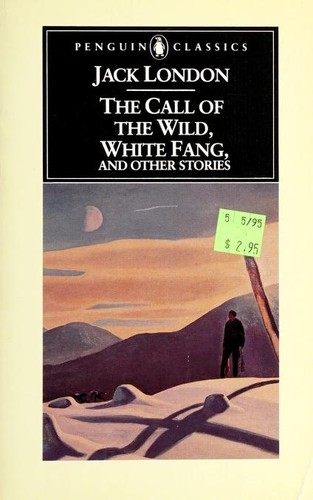 The Call of the Wild, White Fang, and Other Stories (Batard / Call of the Wild / Love of Life / White Fang)