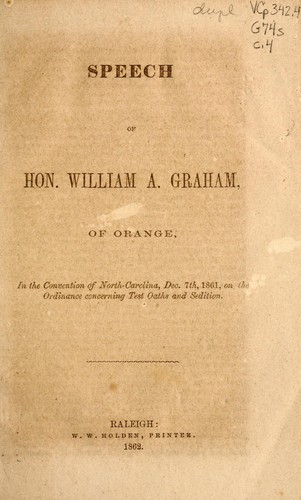 Speech of Hon. William A. Graham, of Orange, in the Convention of North Carolina, Dec. 7th, 1861, on the ordinance concerning test oaths and sedition