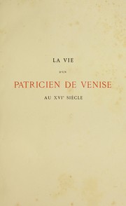 La vie d'un patricien de Venise au XVIe siècle d'après les papiers d'état des Frari