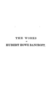 The works of Hubert Howe Bancroft