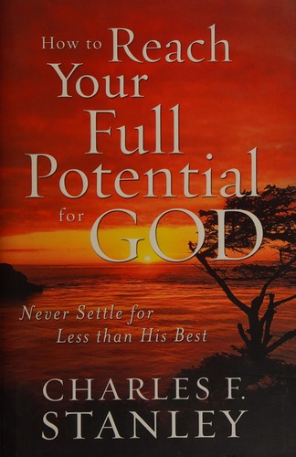 How to reach your full potential for God