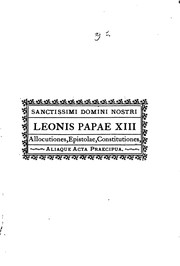 Sanctissimi domini nostri Leonis Papae XIII Allocutiones, epistolae ..